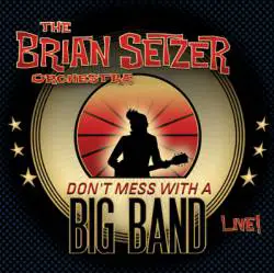 Brian Setzer Orchestra : Don't Mess with a Big Band Brian Setzer Orchestra : Don't Mess with a Big Band